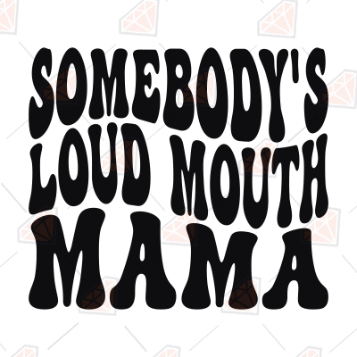 Somebody S Loud Mouth Mama Svg Premiumsvg