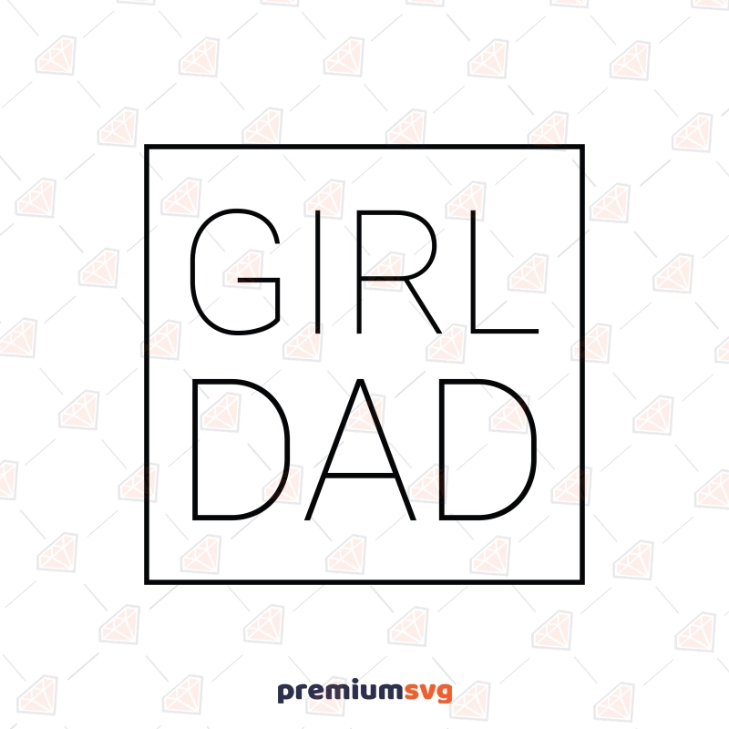 Girl Dad SVG Square, Father's Day Shirt SVG Father's Day SVG Svg