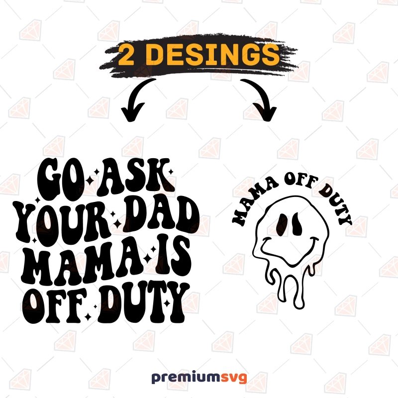 Go Ask Your Dad Mama Is Off Duty SVG, Funny Mom Shirt SVG Mom SVG Svg