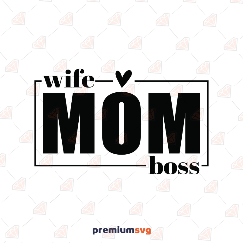 Wife Mom Boss SVG Cut Files, DXF, PNG Mom SVG Svg