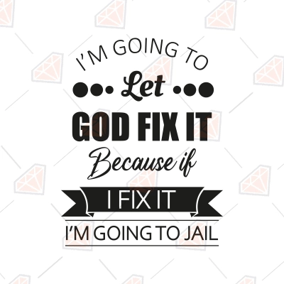 I M Going To Let God Fix It SVG Funny SVG Vector Files PremiumSVG