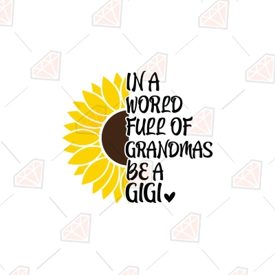 In A World Full Of Grandmas Be A Gigi Svg With Sunflower Premiumsvg