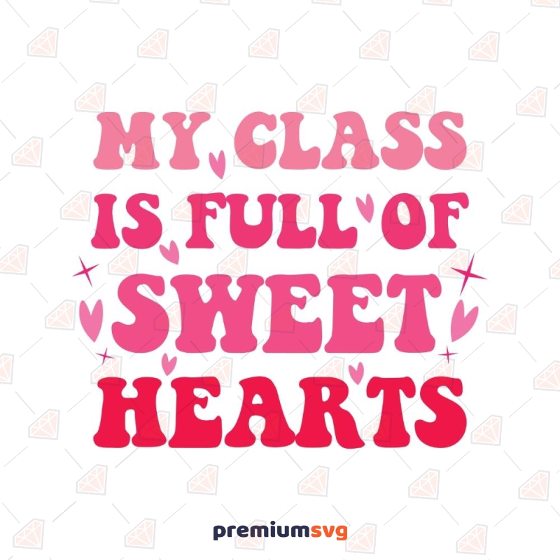 My Class Is Full Of Sweet Hearts SVG Cut File | PremiumSVG