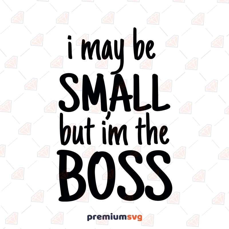 Manager Ashley Furman lungebetændelse I May Be Small But I'm The Boss SVG, Baby Boss SVG Instant Download |  PremiumSVG