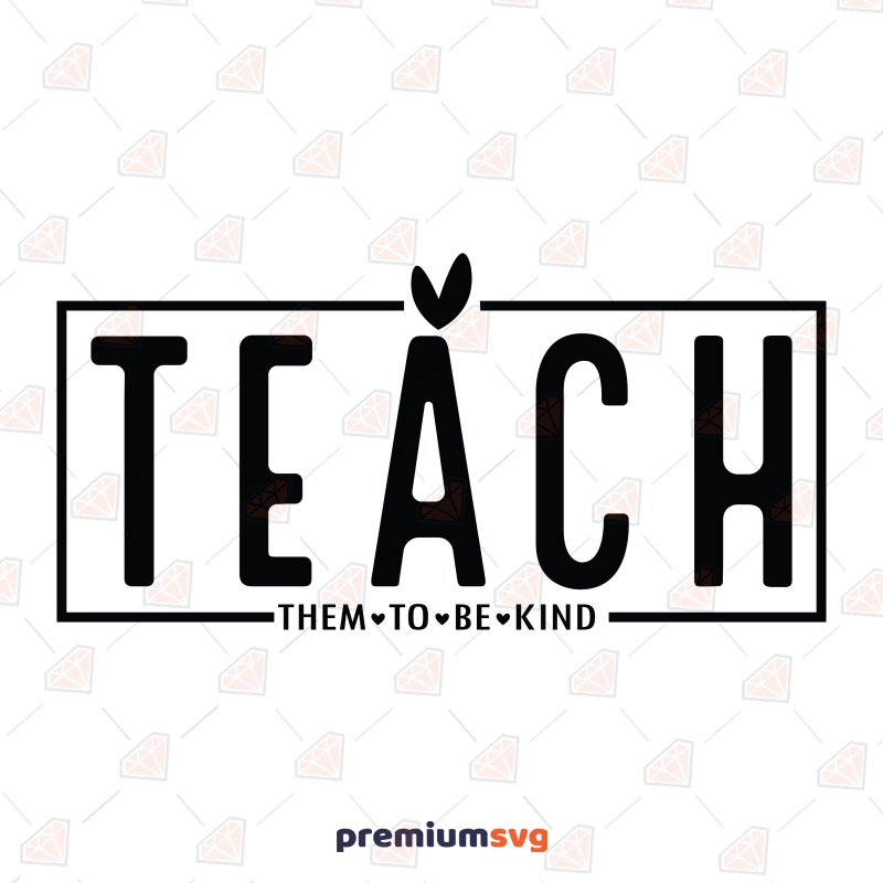 teach-them-to-be-kind-svg-teacher-svg-premiumsvg