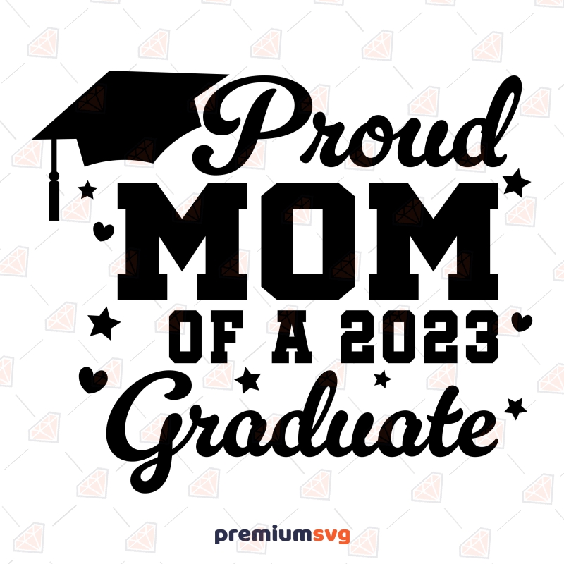 Proud Mom Of A 2023 Graduate Svg Premiumsvg