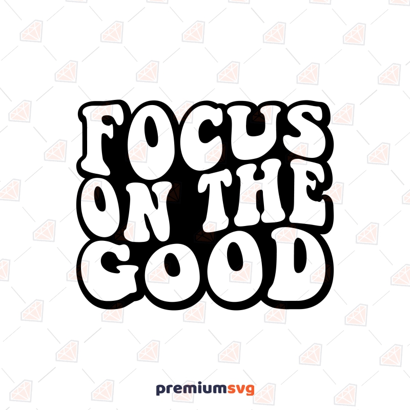 Focus on The Good SVG, Mental Health SVG Design | PremiumSVG