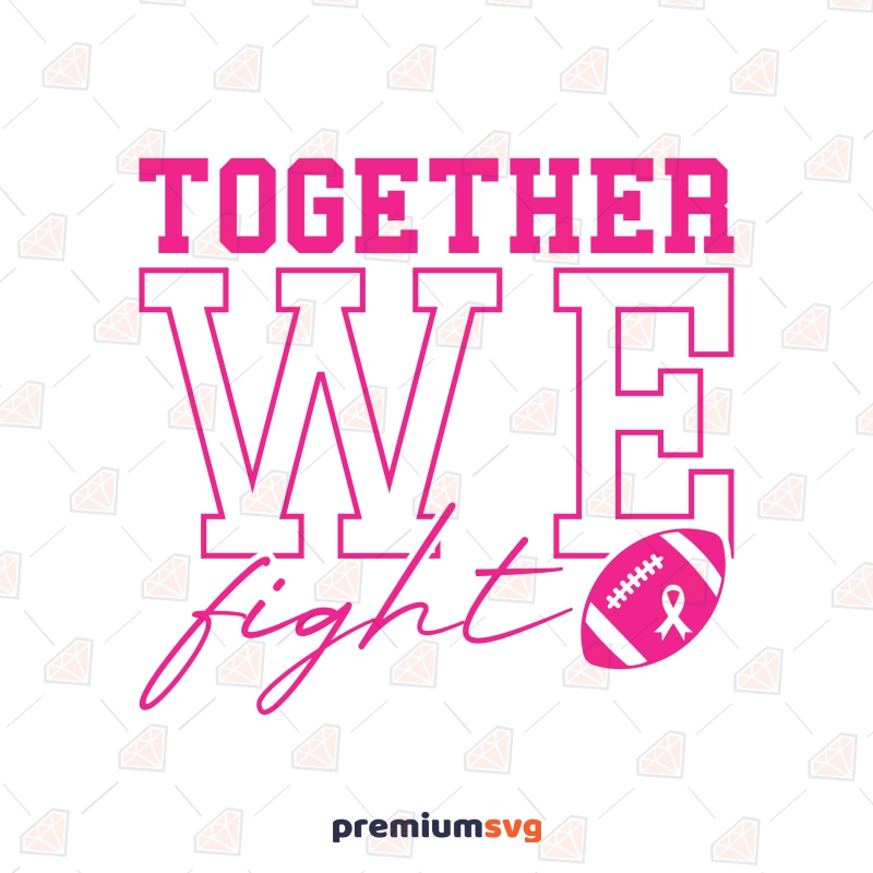 Together We Fight Svg File Cancer Awareness Svg Breastcancer