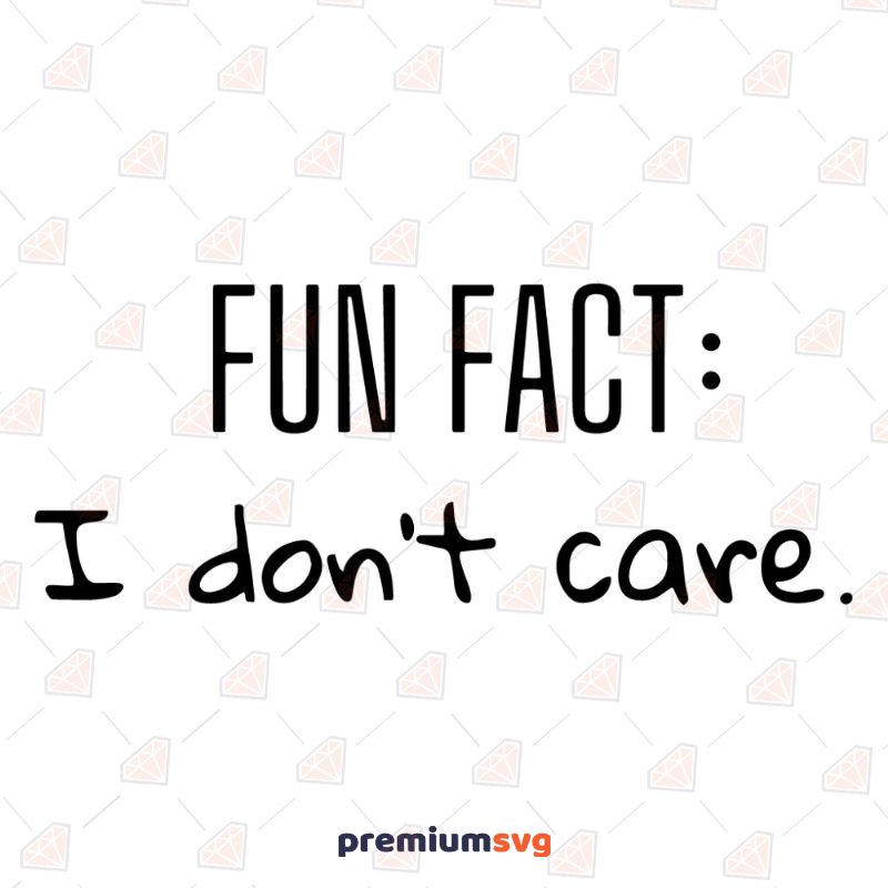 Download Fun Fact I Don T Care Svg Cut Files Premium Svg