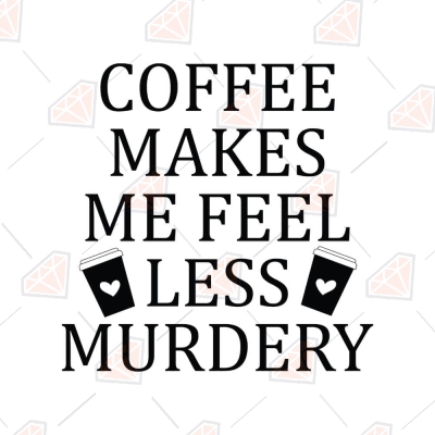 Coffee Makes Me Feel Less Murdery Design Graphic by Alim Graphic · Creative  Fabrica