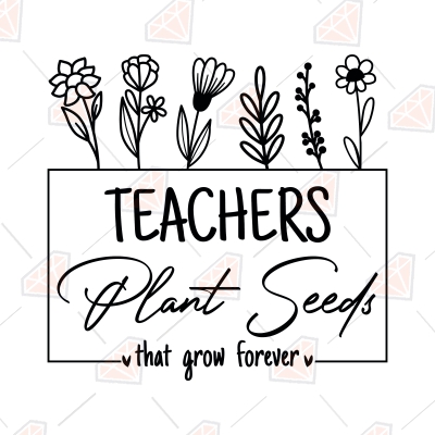 Teacher Plant Seeds That Grow Forever SVG, Teacher SVG | PremiumSVG