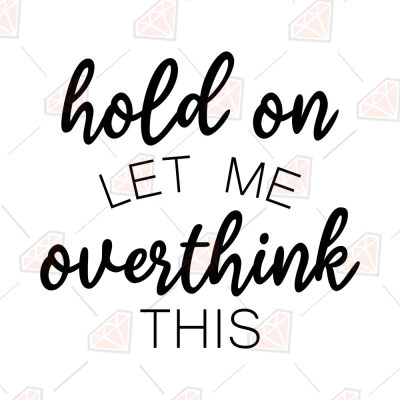 Hold On Let Me Overthink This SVG, Funny SVG Vector Files | PremiumSVG