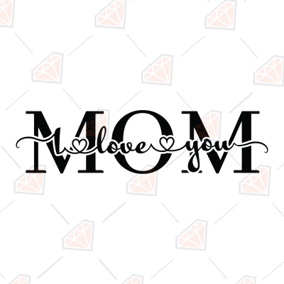 Love You Mom SVG File, Cricut Files | PremiumSVG