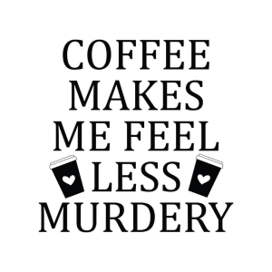 Coffee Makes Me Feel Less Murdery SVG | PremiumSVG