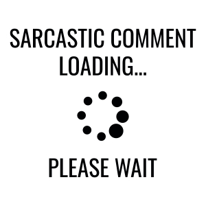 Sarcastic Comment Loading Please Wait SVG | PremiumSVG