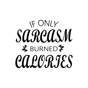 If Only Sarcasm Burned Calories SVG, Sarcastic SVG Design | PremiumSVG