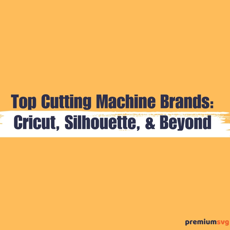 Top Cutting Machine Brands: Cricut, Silhouette, and Beyond