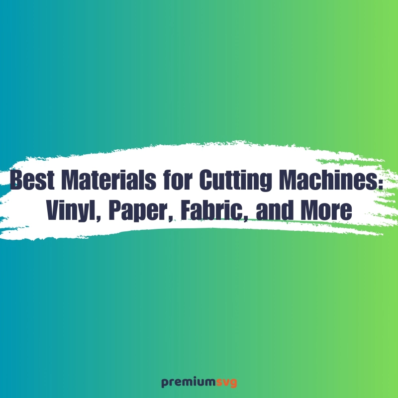 Best Materials for Cutting Machines: Vinyl, Paper, Fabric, and More