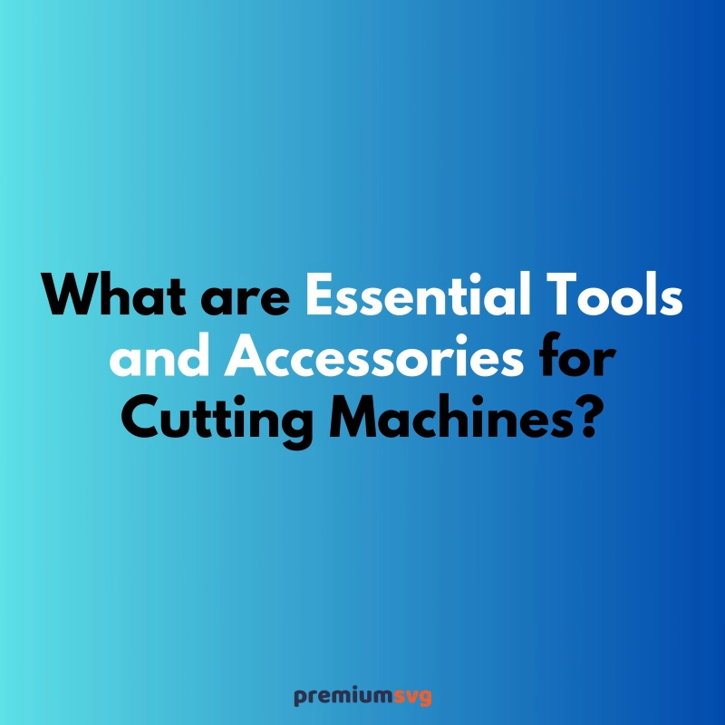 Essential Tools and Accessories for Projects with a Cutting Machine