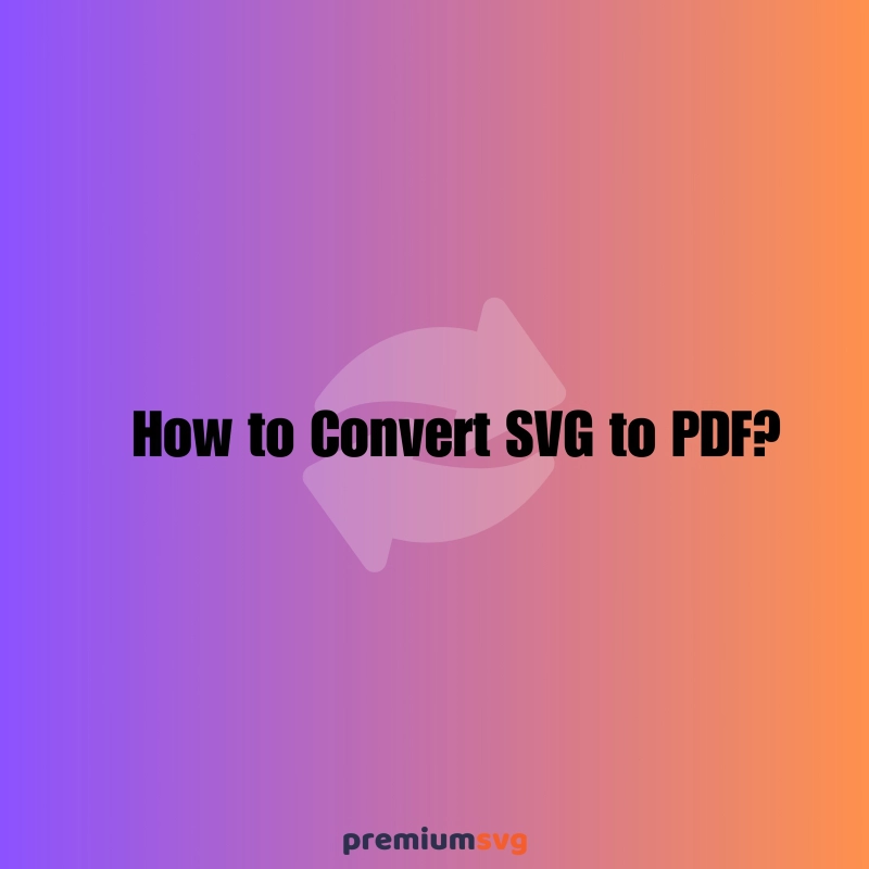 How to Convert SVG to PDF? All Methods!