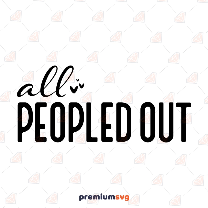 All Peopled Out SVG, Funny Mom SVG Mother's Day SVG Svg