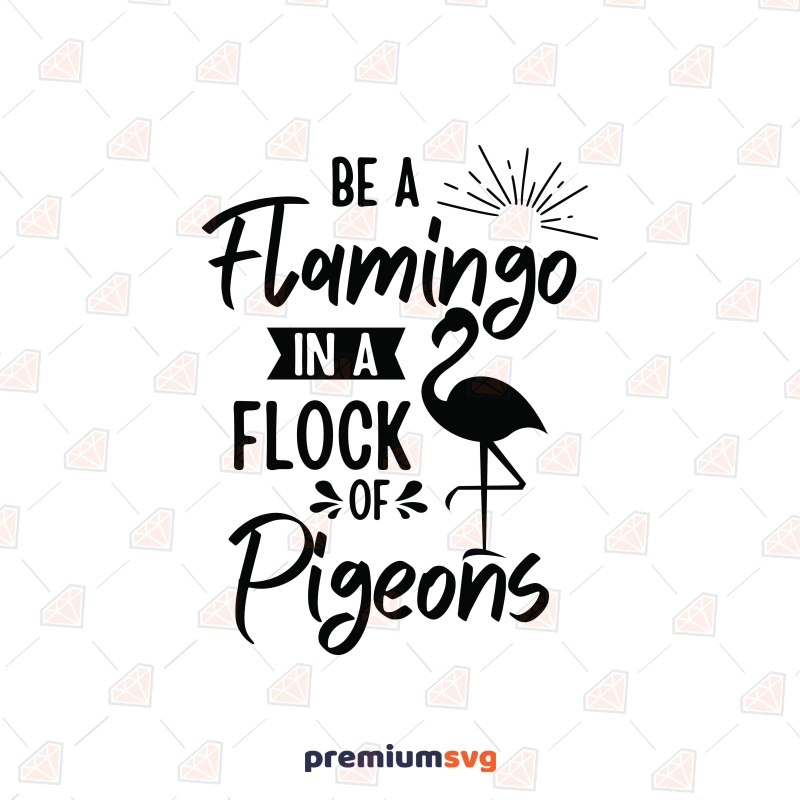 Be A Flamingo in a Flock Of Pigeons SVG | PremiumSVG