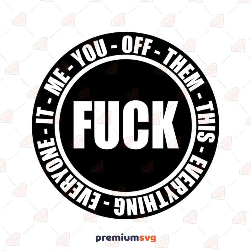 Fuck You Off Them Everything Svg Premiumsvg