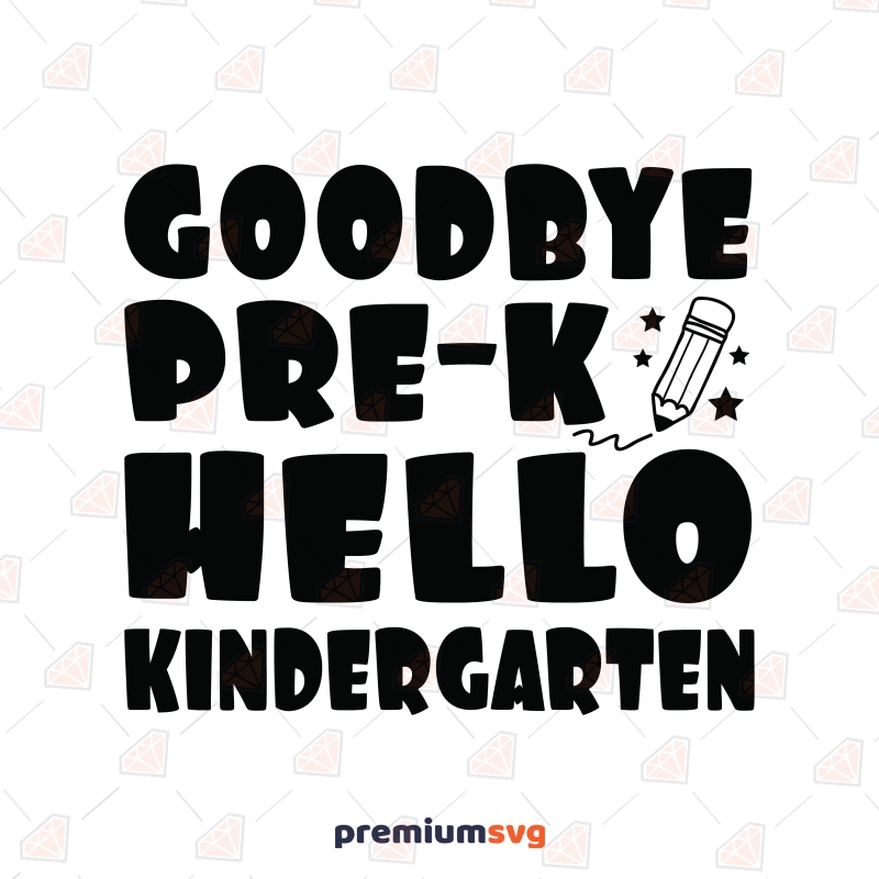 Goodbye Pre-k  Hello Kindergarten SVG Teacher SVG Svg