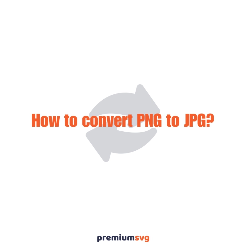 How to Convert PNG to JPG? All Explained