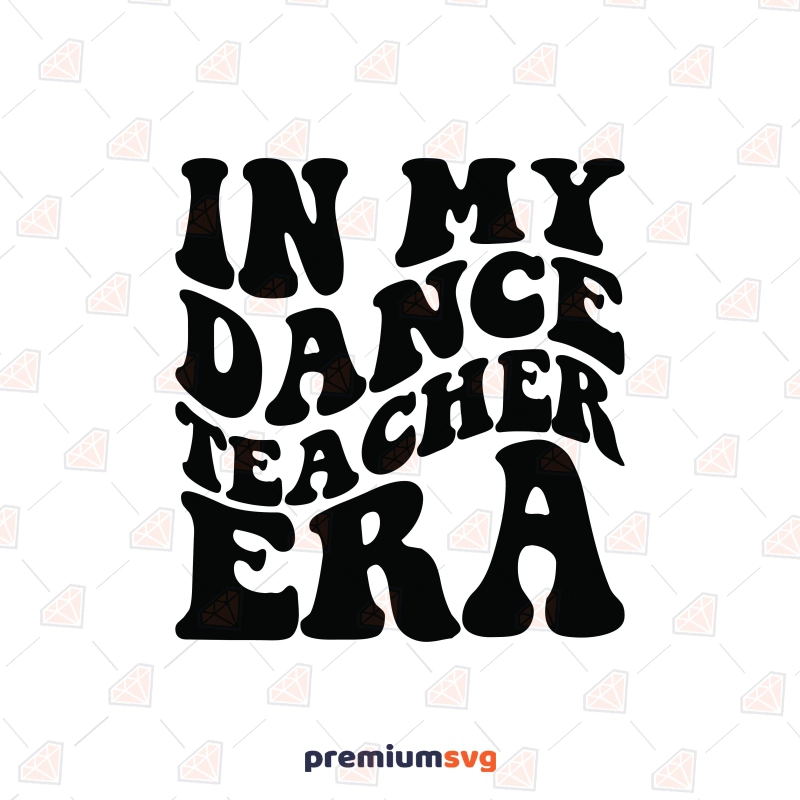 In My Dance Teacher Era SVG Dance SVG Svg