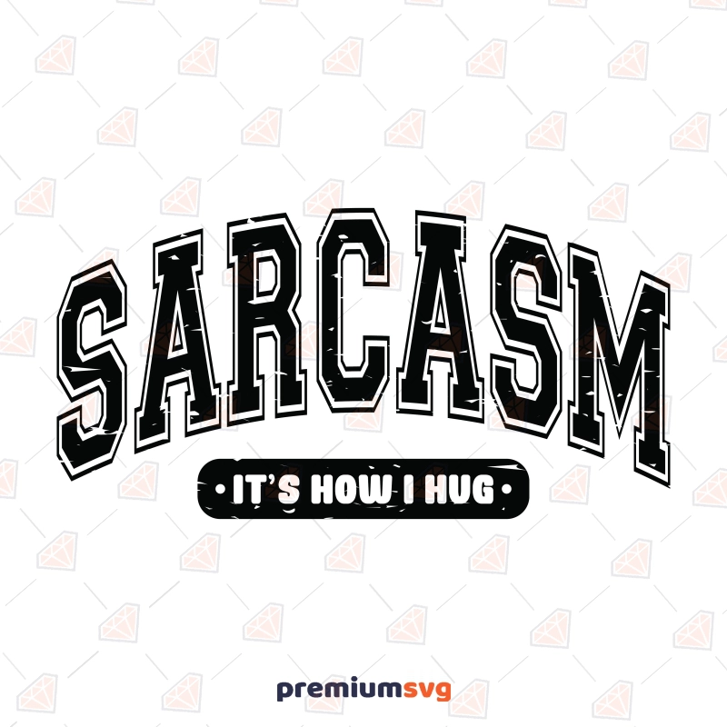 Sarcasm It's How I Hug SVG, Sarcasm SVG Cut File Funny SVG Svg