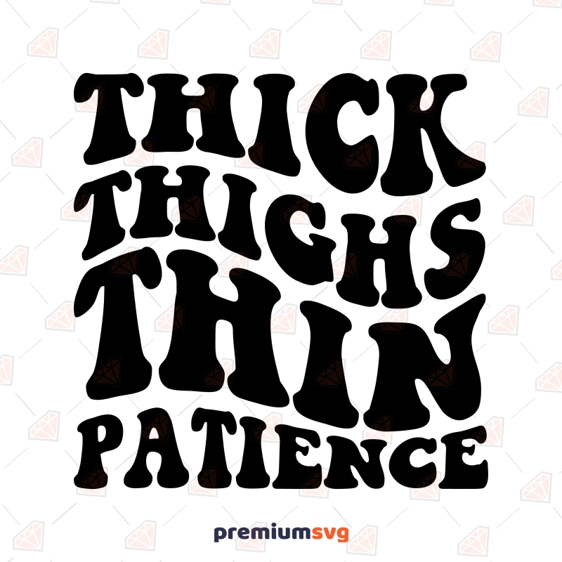 Thick Thighs Thin Patience SVG, Funny SVG