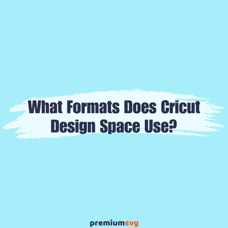 What Formats Does Cricut Design Space Use?