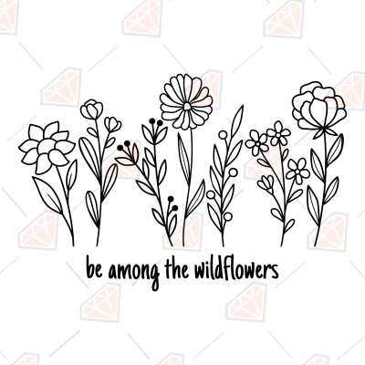 Be Among The Wildflowers SVG, Wildflowers SVG Digital Download | PremiumSVG