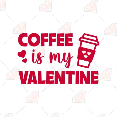 Coffee Is My Valentine SVG, Coffee Lover SVG Cut Files | PremiumSVG