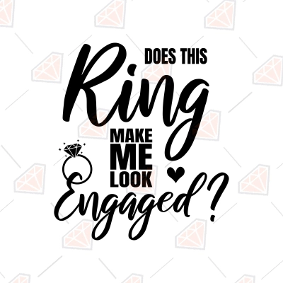 Does This Ring Make Me Look Engaged SVG | PremiumSVG