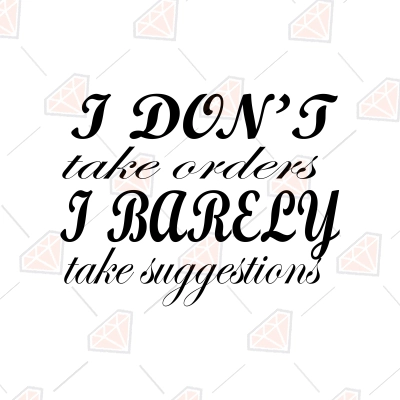 I Don't Take Order I Barely Take Suggestions SVG, Clipart | PremiumSVG