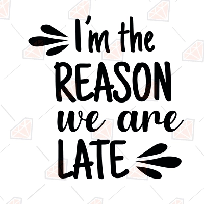 I'm The Reason We Are Late SVG, Funny Saying SVG Instant Download ...