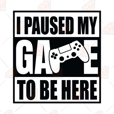 I Paused My Game To Be Here SVG Cut File, Gaming SVG | PremiumSVG