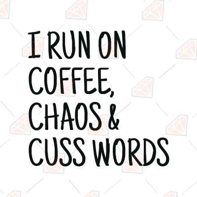 I Run On Coffee, Chaos & Cuss Words SVG, Sarcastic SVG Cut File ...