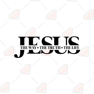 Jesus The Way The Truth The Life Svg Cut File 