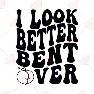 I Look Better Bent Over SVG, Funny Valentine's Day SVG | PremiumSVG