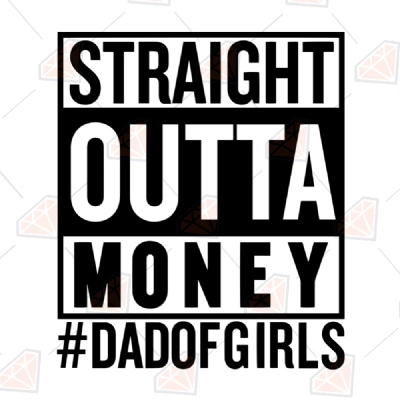 Straight Outta Money Dad Of Girls SVG, Funny Father's Day Cut Files ...