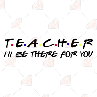 Teacher I'll Be There For You SVG | PremiumSVG