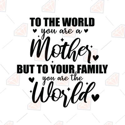 To The World You Are A Mother Svg, Mother's Day Svg 