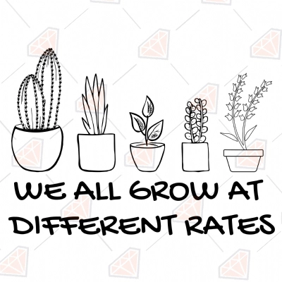 We All Grow At Different Rates SVG, Shirt SVG Design