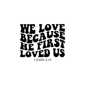 1 John 4:19 SVG, We Love Because He First Loved Us SVG Bible Verse SVG