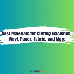 Best Materials for Cutting Machines: Vinyl, Paper, Fabric, and More