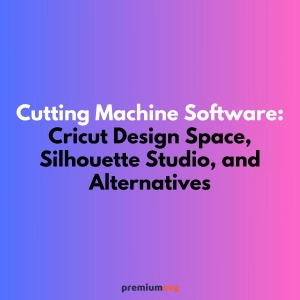 Cutting Machine Software: Cricut Design Space, Silhouette Studio, and Alternatives