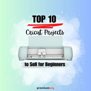 Best Cricut Projects to Sell for Beginners